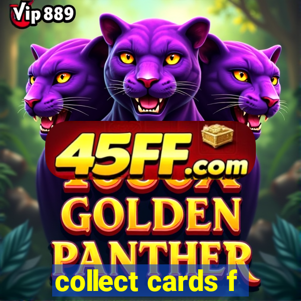collect cards f